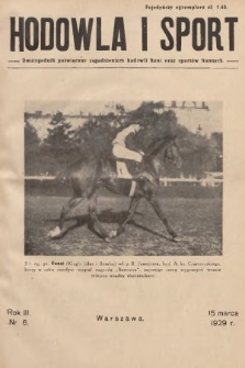 Hodowla i Sport : dwutygodnik poświęcony zagadnieniom hodowli koni oraz sportów konnych. 1929, nr 6