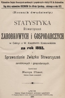 Statystyka Stowarzyszeń Zarobkowych i Gospodarczych w Galicyi z W. Księstwem Krakowskiem za Rok 1893. R. 20, 1893