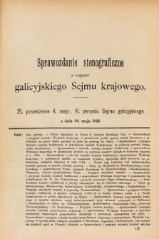 [Kadencja VI, sesja IV, pos. 25] Sprawozdanie Stenograficzne z Rozpraw Galicyjskiego Sejmu Krajowego. 25. Posiedzenie 4. Sesyi VI. Peryodu Sejmu Galicyjskiego