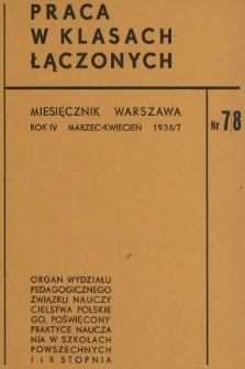 Praca w Klasach Łączonych : organ Wydziału Pedagogicznego Związku Nauczycielstwa Polskiego, poświęcony praktyce nauczania w szkołach powszechnych I i II stopnia. R. 4, 1937, nr 7-8