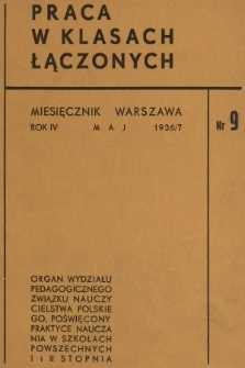 Praca w Klasach Łączonych : organ Wydziału Pedagogicznego Związku Nauczycielstwa Polskiego, poświęcony praktyce nauczania w szkołach powszechnych I i II stopnia. R. 4, 1937, nr 9