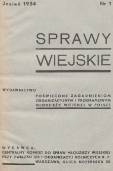 Sprawy Wiejskie : wydawnictwo poświęcone zagadnieniom organizacyjnym i programowym młodzieży wiejskiej w Polsce. R. 1, 1934, nr 1