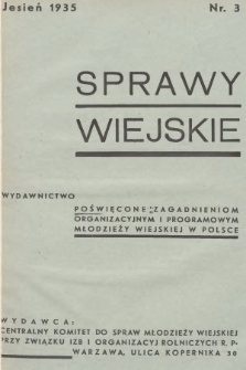 Sprawy Wiejskie : wydawnictwo poświęcone zagadnieniom organizacyjnym i programowym młodzieży wiejskiej w Polsce. R. 1, 1935, nr 3