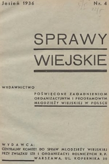 Sprawy Wiejskie : wydawnictwo poświęcone zagadnieniom organizacyjnym i programowym młodzieży wiejskiej w Polsce. 1936, nr 4