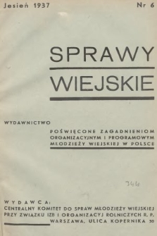 Sprawy Wiejskie : wydawnictwo poświęcone zagadnieniom organizacyjnym i programowym młodzieży wiejskiej w Polsce. 1937, nr 6