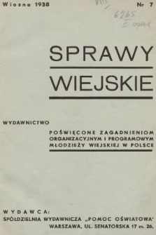 Sprawy Wiejskie : wydawnictwo poświęcone zagadnieniom organizacyjnym i programowym młodzieży wiejskiej w Polsce. 1938, nr 7