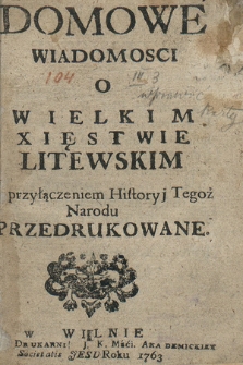 Domowe Wiadomości O Wielkim Xięstwie Litewskim z przyłączeniem Historyj Tegoż Narodu