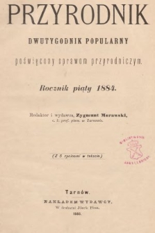 Przyrodnik : dwutygodnik popularny poświęcony naukom przyrodniczym . R. 5, 1884, nr 1