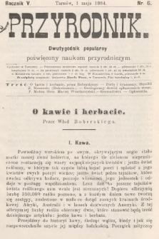 Przyrodnik : dwutygodnik popularny poświęcony naukom przyrodniczym . R. 5, 1884, nr 6