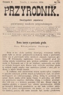 Przyrodnik : dwutygodnik popularny poświęcony naukom przyrodniczym . R. 5, 1884, nr 14