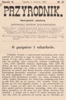 Przyrodnik : dwutygodnik popularny poświęcony naukom przyrodniczym . R. 6, 1885, nr 10