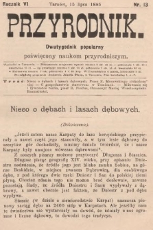 Przyrodnik : dwutygodnik popularny poświęcony naukom przyrodniczym . R. 6, 1885, nr 13