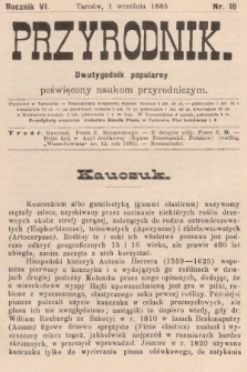 Przyrodnik : dwutygodnik popularny poświęcony naukom przyrodniczym . R. 6, 1885, nr 16