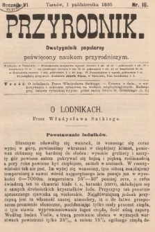 Przyrodnik : dwutygodnik popularny poświęcony naukom przyrodniczym . R. 6, 1885, nr 18
