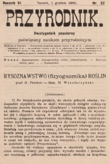 Przyrodnik : dwutygodnik popularny poświęcony naukom przyrodniczym . R. 6, 1885, nr 22