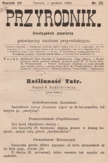 Przyrodnik : dwutygodnik popularny poświęcony naukom przyrodniczym . R. 7, 1886, nr 22