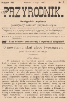 Przyrodnik : dwutygodnik popularny poświęcony naukom przyrodniczym . R. 8, 1887, nr 8