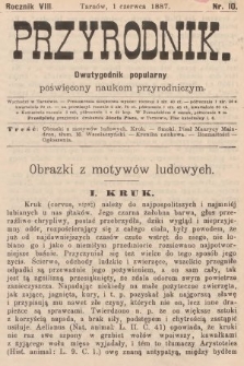 Przyrodnik : dwutygodnik popularny poświęcony naukom przyrodniczym . R. 8, 1887, nr 10