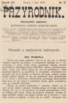 Przyrodnik : dwutygodnik popularny poświęcony naukom przyrodniczym . R. 8, 1887, nr 12