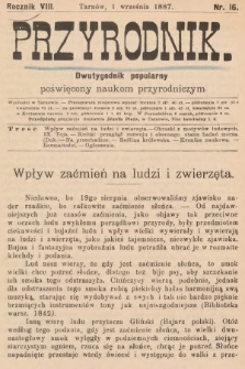 Przyrodnik : dwutygodnik popularny poświęcony naukom przyrodniczym . R. 8, 1887, nr 16