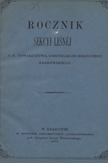 Rocznik Sekcyi Leśnej c. k. Towarzystwa Gospodarczo-Rolniczego Krakowskiego. 1871