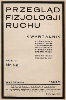 Przegląd Fizjologji Ruchu : kwartalnik poświęcony naukowym zagadnieniom wychowania fizycznego, sportu i pracy : organ Rady Naukowej W. F. R. 7, 1935, nr 1-2