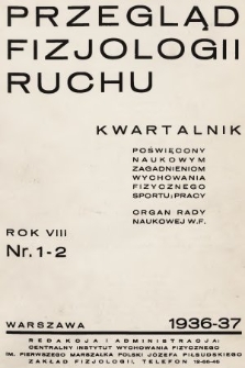 Przegląd Fizjologji Ruchu : kwartalnik poświęcony naukowym zagadnieniom wychowania fizycznego, sportu i pracy : organ Rady Naukowej W. F. R. 8, 1936/1937, nr 1-2