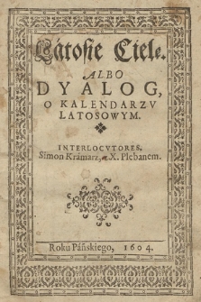 Latosie Cielę Albo Dyalog, O Kalendarzv Latosowym. Interlocvtores, Simon Kramarz, z X. Plebanem