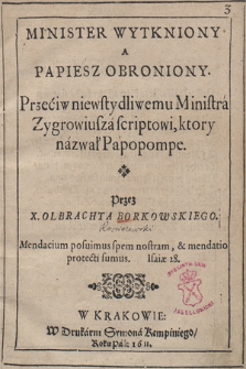 Minister Wytkniony A Papiesz [!] Obroniony : Przeciw niewstydliwemu Ministra Zygrowiusza scriptowi, ktory nazwał Papopompe. Przez X. Olbrachta Borkowskiego [...]