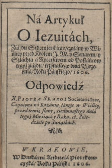 Na Artykuł O Iezuitach, Ziazdu Sędomierskiego, czytany w w Wiślicy przed Krolem J. M. y Senatem, y Szlachtą a Rycerstwem od Posłańcow tegoż ziazdu, trzynastego dnia Września, Roku Pańskiego 1606