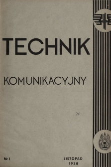 Technik Komunikacyjny : organ Zrzeszenia Pracowników Administracji Technicznej Polskich Kolei Państwowych : poświęcony technice komunikacyjnej. 1938, nr 1