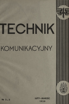 Technik Komunikacyjny : organ Zrzeszenia Pracowników Administracji Technicznej Polskich Kolei Państwowych : poświęcony technice komunikacyjnej. 1939, nr 2-3