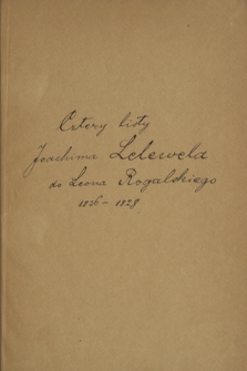 Cztery listy Joachima Lelewela do Leona Rogalskiego z lat 1826-1828, głównie o własnej pracy naukowej