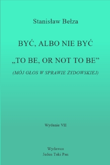 Być, albo nie być „To be, or not to be” : (Mój głos w sprawie żydowskiej)