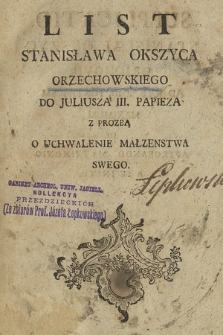 List Stanisława Okszyca Orzechowskiego Do Juliusza III. Papieza Z Prozbą O Uchwalenie Małzenstwa Swego