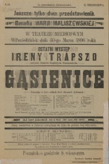 No 66 Jeszcze tylko dwa przedstawienia, benefis Marji Maliszewskiej w teatrze miejscowym, w poniedziałek dnia 30-go marca 1896 roku ostatni występ Ireny Trapszo : Gąsienice