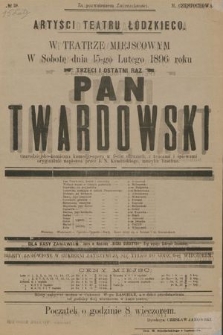 No 28 Artyści Teatru Łódzkiego w teatrze miejscowym, w sobotę 15-go lutego 1896 roku, trzeci i ostatni raz : Pan Twardowski
