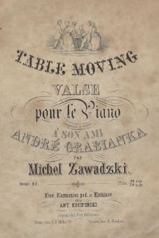 Table moving : valse pour le piano : composée et dediée à son ami André Grabianka : oeuv. 14
