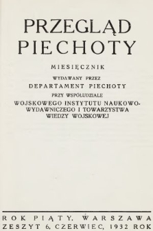 Przegląd Piechoty : miesięcznik wydawany przez Departament Piechoty przy współudziale Wojskowego Instytutu Naukowo-Wydawniczego i Towarzystwa Wiedzy Wojskowej. 1932, nr 6