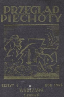 Przegląd Piechoty : miesięcznik wydawany przez Departament Piechoty i Kawalerii przy współpracy z Wojskowym Instytutem Naukowo-Wydawniczym. 1945, nr 1