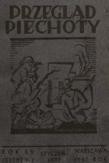 Przegląd Piechoty : miesięcznik wydawany przez Departament Piechoty przy współpracy Wojskowego Instytutu Naukowo-Wydawniczego. 1947, nr 1-2