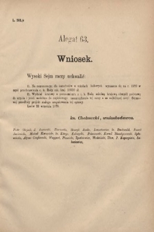 [Kadencja IV, sesja II, al. 63] Alegata do Sprawozdań Stenograficznych z Drugiej Sesyi Czwartego Peryodu Sejmu Krajowego Królestwa Galicyi i Lodomeryi wraz z Wielkiem Księstwem Krakowskiem z roku 1882. Alegat 63