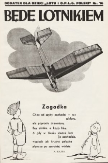 Będę Lotnikiem : dodatek dla dzieci „Lotu i O.P.L.G. Polski”. 1935, nr 16