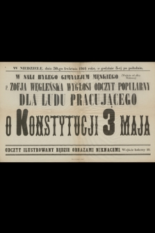 W niedzielę dnia 30-go kwietnia 1916 roku, o godzinie 3-ej po południu w sali byłego gimnazjum męskiego p. Zofja Węgleńska wygłosi odczyt popularny dla ludu pracującego o konstytucji 3 maja