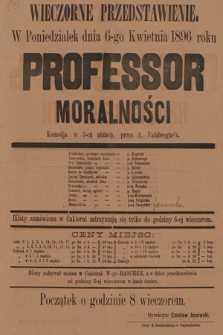 Wieczorne przedstawienie, w poniedziałek dnia 6-go kwietnia 1896 roku : Profesor moralności, komedja w 3-ch aktach, przez A. Valabregue'a