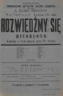 Towarzystwo Artystów Teatru Łódzkiego w teatrze miejscowym w [piątek 17] kwietnia 1896 roku : Rozwiedźmy się (Divorçons)