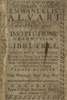 Reverendi Patris Emmanuelis Alvari E Societate Jesu De Institutione Grammatica Libri Tres