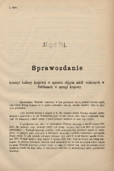 [Kadencja IV, sesja II, al. 104] Alegata do Sprawozdań Stenograficznych z Drugiej Sesyi Czwartego Peryodu Sejmu Krajowego Królestwa Galicyi i Lodomeryi wraz z Wielkiem Księstwem Krakowskiem z roku 1882. Alegat 104