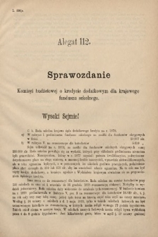 [Kadencja IV, sesja II, al. 112] Alegata do Sprawozdań Stenograficznych z Drugiej Sesyi Czwartego Peryodu Sejmu Krajowego Królestwa Galicyi i Lodomeryi wraz z Wielkiem Księstwem Krakowskiem z roku 1882. Alegat 112