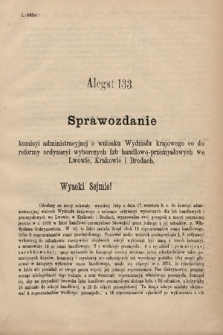 [Kadencja IV, sesja II, al. 133] Alegata do Sprawozdań Stenograficznych z Drugiej Sesyi Czwartego Peryodu Sejmu Krajowego Królestwa Galicyi i Lodomeryi wraz z Wielkiem Księstwem Krakowskiem z roku 1882. Alegat 133